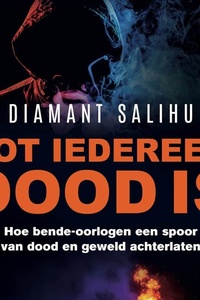 Tot iedereen dood is: Hoe bende-oorlogen een spoor van dood en geweld achterlaten