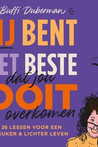Jij bent het beste dat jou ooit is overkomen: 26 lessen voor een leuker & lichter leven