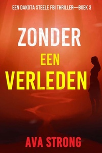 Zonder een Verleden (Een Dakota Steele FBI Thriller—Boek 3)