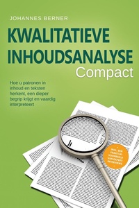 Kwalitatieve inhoudsanalyse – Compact: Hoe u patronen in inhoud en teksten herkent, een dieper begrip krijgt en vaardig interpreteert – Inclusief een praktijkvoorbeeld van expertinterviews