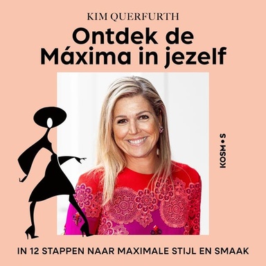 Ontdek de Máxima in jezelf: In 12 stappen naar maximale stijl en smaak