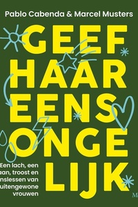 Geef haar eens ongelijk: Een lach, een traan, troost en levenslessen van buitengewone vrouwen