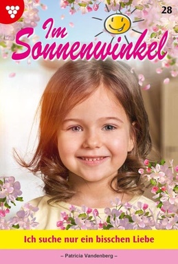 Ich suche nur ein bisschen Liebe: Im Sonnenwinkel 28 – Familienroman