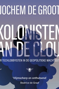 Kolonisten van de Cloud: Over tech-lobbyisten in de geopolitieke machtsstrijd