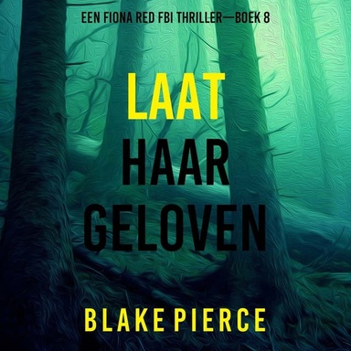 Laat Haar Geloven (Een Fiona Red FBI Thriller—Boek 8)