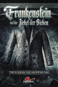 Frankenstein und der Zirkel der Sieben, Folge 25: Trügerische Hoffnung (ungekürzt)