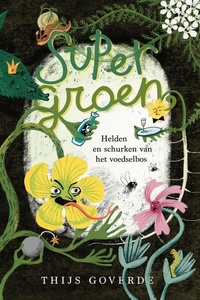 Supergroen: Helden en schurken van het voedselbos