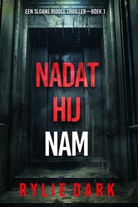 Nadat Hij Nam (Een Sloane Riddle Thriller—Boek 1)