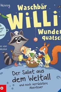 Waschbär Willi Wunderquatsch. Der Salat aus dem Weltall und noch verrücktere Abenteuer (Band 2)