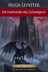 Die Kathedrale des Schweigens: Fantasy: Die Drachen von Aldanon 2