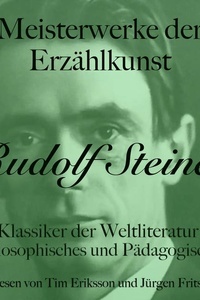 Rudolf Steiner: Meisterwerke der Erzählkunst: Klassiker der Weltliteratur: Philosophisches und Pädagogisches