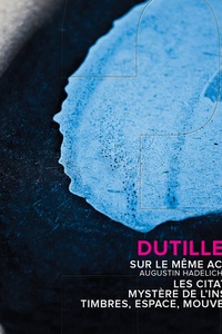 Dutilleux: Sur le même accord, Les citations, Mystère de l'instant & Timbres, espace, mouvement