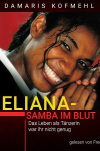 Eliana - Samba im Blut: Das Leben als Tänzerin war ihr nicht genug