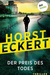 Der Preis des Todes: Thriller | Ein toter Politiker, ein vertuschter Skandal, ein unsagbares Verbrechen