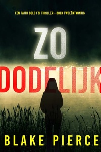 Zo Dodelijk (Een Faith Bold FBI Thriller—Boek Tweeëntwintig)