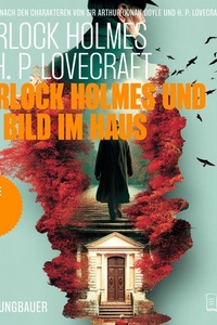 Sherlock Holmes und das Bild im Haus (Sherlock Holmes vs. H. P. Lovecraft, Folge 2)
