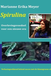 Spirulina - Overlevingsvoedsel voor een nieuwe era