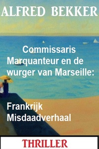 Commissaris Marquanteur en de wurger van Marseille: Frankrijk Misdaadverhaal