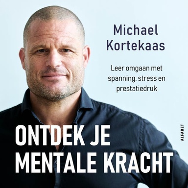 Ontdek je mentale kracht: Leer omgaan met spanning, stress en prestatiedruk