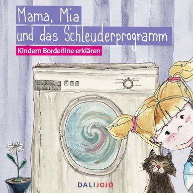 Mama, Mia und das Schleuderprogramm: Kindern Borderline erklären