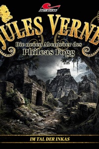 Jules Verne, Die neuen Abenteuer des Phileas Fogg, Folge 52: Im Tal der Inkas (Ungekürzt)