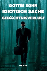 GOTTES SOHN-IDIOTISCH SACHE-GEDÄCHTNISVERLUST