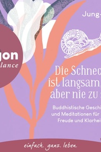 Die Schnecke ist langsam, aber nie zu spät - Buddhistische Geschichten und Meditationen für mehr Freude und Klarheit in jedem Augenblick (Ungekürzte Lesung)