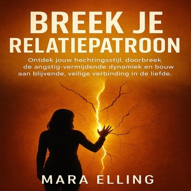 Breek Je Relatiepatroon: Ontdek jouw hechtingsstijl, doorbreek de angstig-vermijdende dynamiek en bouw aan blijvende, veilige verbinding in de liefde.