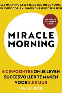 Miracle Morning (herziene en uitgebreide editie): 6 gewoontes om je leven succesvoller te maken voor 8.00 uur