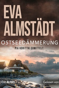 Ostseedämmerung - Pia Korittkis zwanzigster Fall - Kommissarin Pia Korittki, Teil 20 (Ungekürzt)
