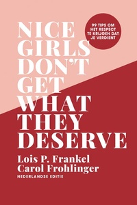 Nice girls don't get what they deserve: 99 tips om het respect te krijgen dat je verdient