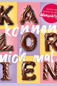 Kalorien können mich mal! - Vergiss die lästigen Abnehmtipps und werde natürlich schlank (ungekürzt)