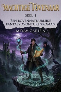Machtige Tovenaar: Een Bovennatuurlijke Fantasy Avonturenroman (Deel 1)