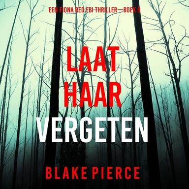 Laat Haar Vergeten (Een Fiona Red FBI Thriller—Boek 9)