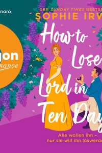 How to Lose a Lord in 10 Days - Alle wollen ihn - nur sie will ihn loswerden (Ungekürzte Lesung)
