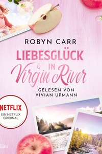 Liebesglück in Virgin River: Roman | Die Buchvorlage zur erfolgreichen Netflix-Serie | Internationale Bestsellerautorin mit Millionenauflage
