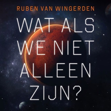 Wat als we niet alleen zijn?: Twintig verhalen over geloof en kosmos