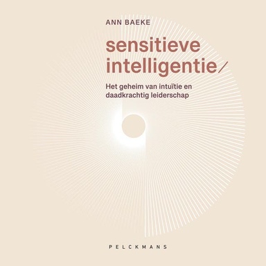 Sensitieve intelligentie: Het geheim van intuïtie en daadkrachtig leiderschap