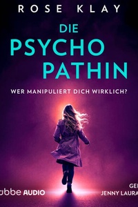 Die Psychopathin - Wer manipuliert dich wirklich? (Ungekürzt)