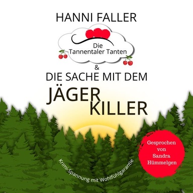 Die Tannentaler Tanten und die Sache mit dem Jägerkiller: Ein spritziger Cosykrimi aus dem Schwarzwald (Die Tannentaler Tanten ermitteln 6)