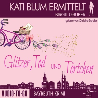 Glitzer, Tod und Törtchen - Kati Blum ermittelt, Band 11 (ungekürzt)