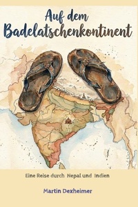 Auf dem Badelatschenkontinent: Eine Reise durch Nepal und Indien