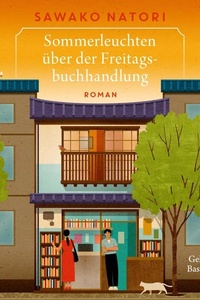 Sommerleuchten über der Freitagsbuchhandlung (Die Freitagsbuchhandlung 2): Wohlfühlgeschichten aus Japan über Menschen, die in einem Café zusammenfinden!