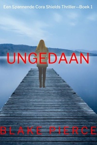 Ongedaan gemaakt (Een Spannende Cora Shields Thriller—Boek 1)
