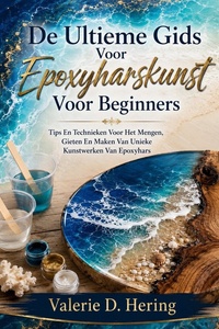 De Ultieme Gids Voor Epoxyharskunst Voor Beginners