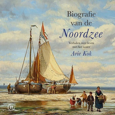 Biografie van de Noordzee: Verhalen over leven met het water