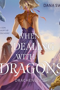 When Dealing With Dragons. Drachengold: Die Jugendbuch-Romantasy über Drachen, die zwischen »Fourth Wing« und »Drachenzähmen leicht gemacht« gefehlt hat | Fake Hate statt Fake Date