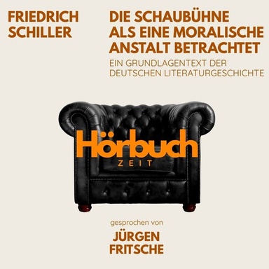 Die Schaubühne als eine moralische Anstalt betrachtet. Ein Grundlagentext der deutschen Literaturgeschichte.: Hörbuchzeit: Klassiker der Weltliteratur