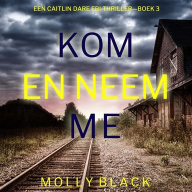 Kom en Neem Me (Een Caitlin Dare FBI Thriller—Boek 3)