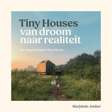 Tiny Houses: van droom naar realiteit: De weg naar jouw Tiny House
